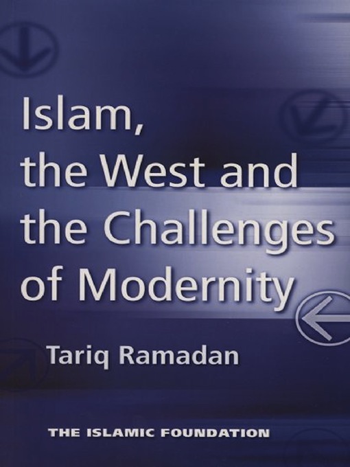 Title details for Islam, the West and the Challenges of Modernity by Tariq Ramadan - Available